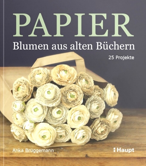 Anka Brüggemann: Papier-Blumen aus alten Büchern
